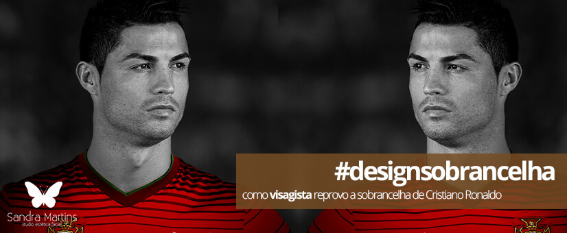 Reprovo o design de sobrancelha de Cristiano Ronaldo CR7. Eu Sandra Martins, esteticista por formação, após análise reprovo a sobrancelha do Cristiano Ronaldo, o melhor jogador do mundo, na Copa do Mundo de 2014 no Brasil.