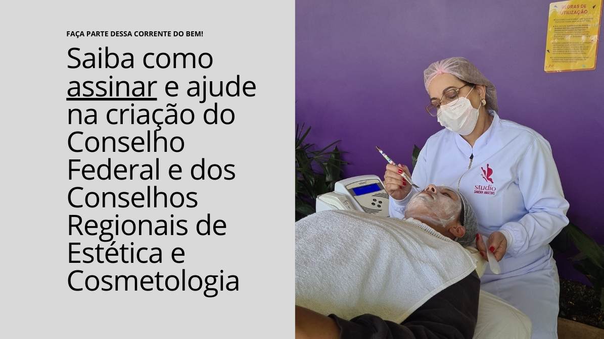 Saiba como assinar e ajude na criação do Conselho Federal e dos Conselhos Regionais de Estética e Cosmetologia